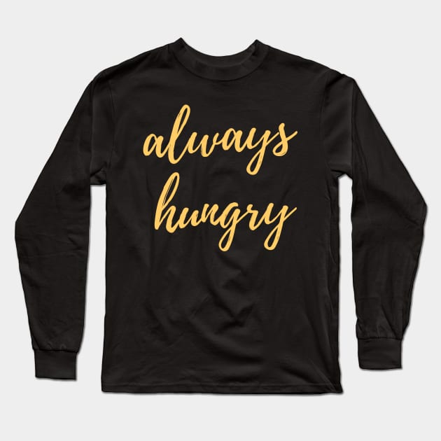 Always Hungry Gifts - Last Name Hungry First Name Always - Funny Motivational & Inspirational Gift Ideas for Gym Fitness Workout Lovers Long Sleeve T-Shirt by QUENSLEY SHOP